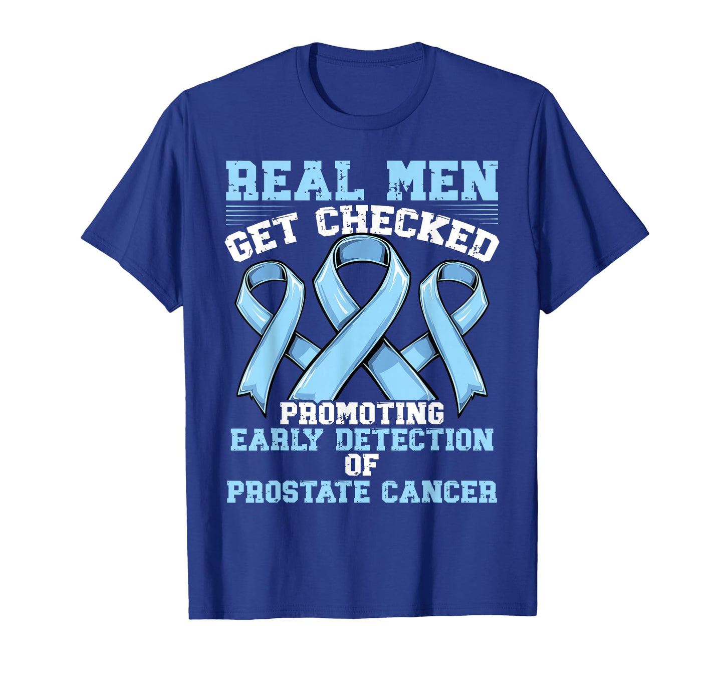 Real Men Get Checked Promoting Early - Prostate Cancer T-Shirt