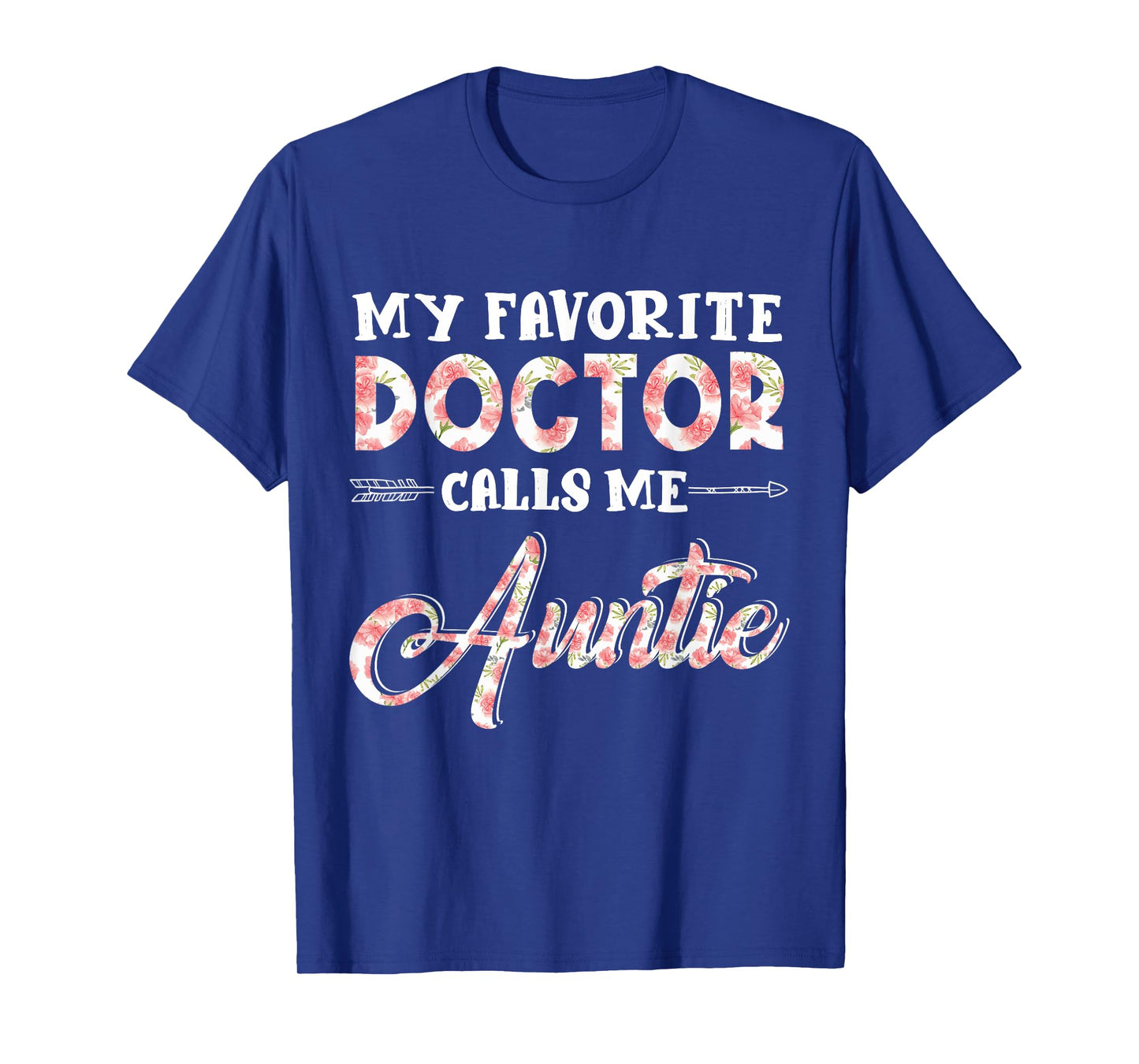 My Favorite Doctor Calls Me Auntie Floral Design Funny T-Shirt