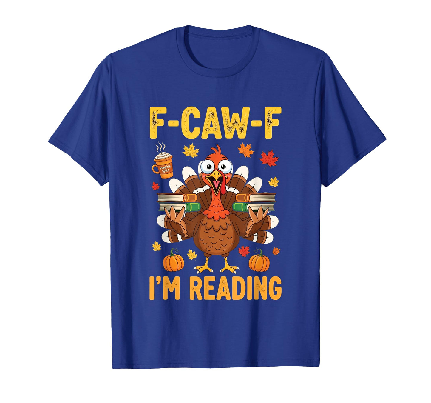 Funny F-Caw-F I'm Reading Turkey Thanksgiving Books Lovers T-Shirt
