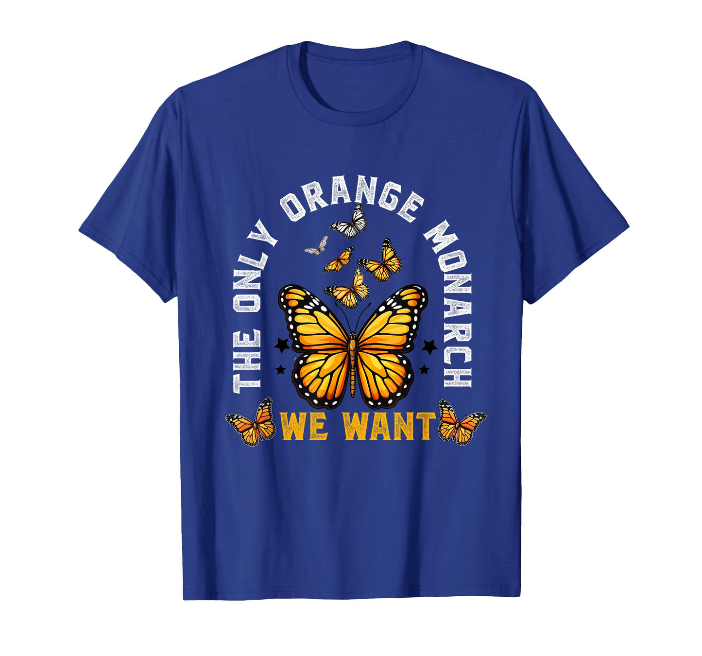The Only Monarch we Want Funny Monarch Butterfly Lover T-Shirt