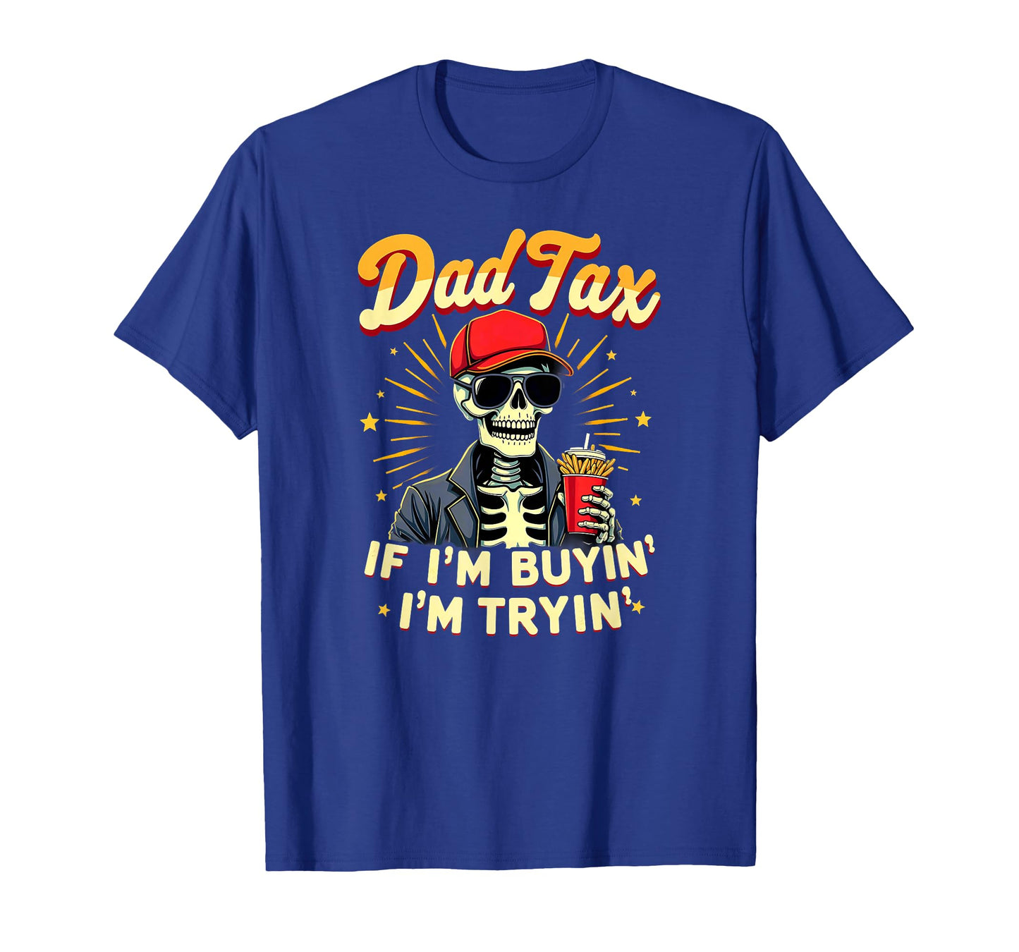 Skeleton Halloween Fastfood Dad Tax If I'm Buyin' I'm Tryin' T-Shirt