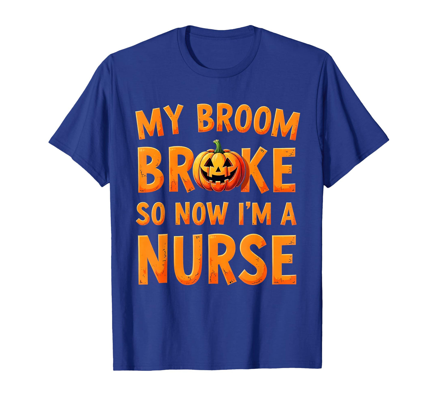 My Broom Broke So Now Im A Nurse Funny Halloween T-Shirt