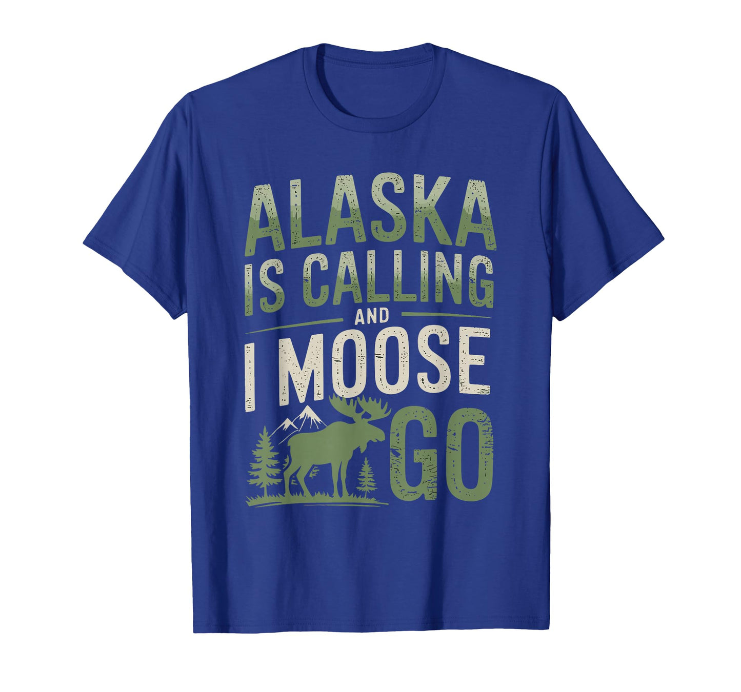 Alaska Is Calling And I Moose Go T-Shirt