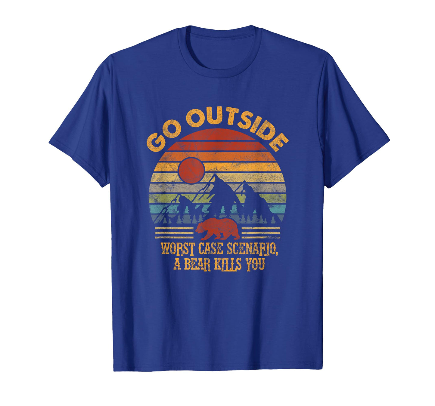 Go Outside Worst Case Scenario A Bear Kills You Camping T-Shirt