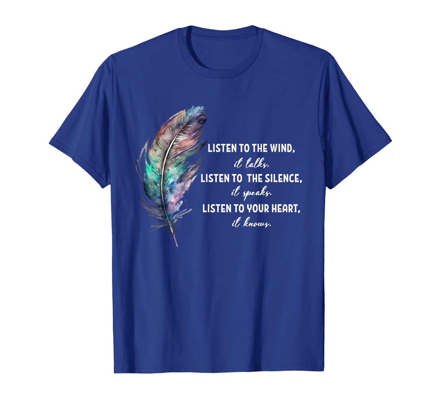 Listen to the Wind It Talks Listen to the Silence it Speaks T-Shirt
