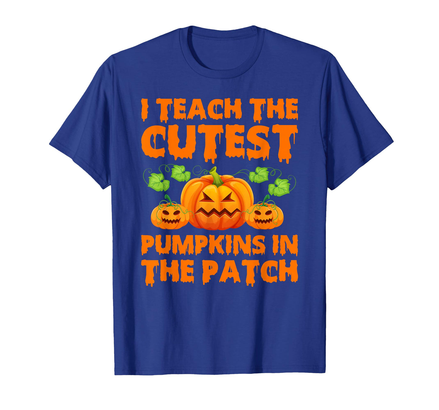 Teacher Halloween I Teach The Cutest Pumpkins in The Patch T-Shirt