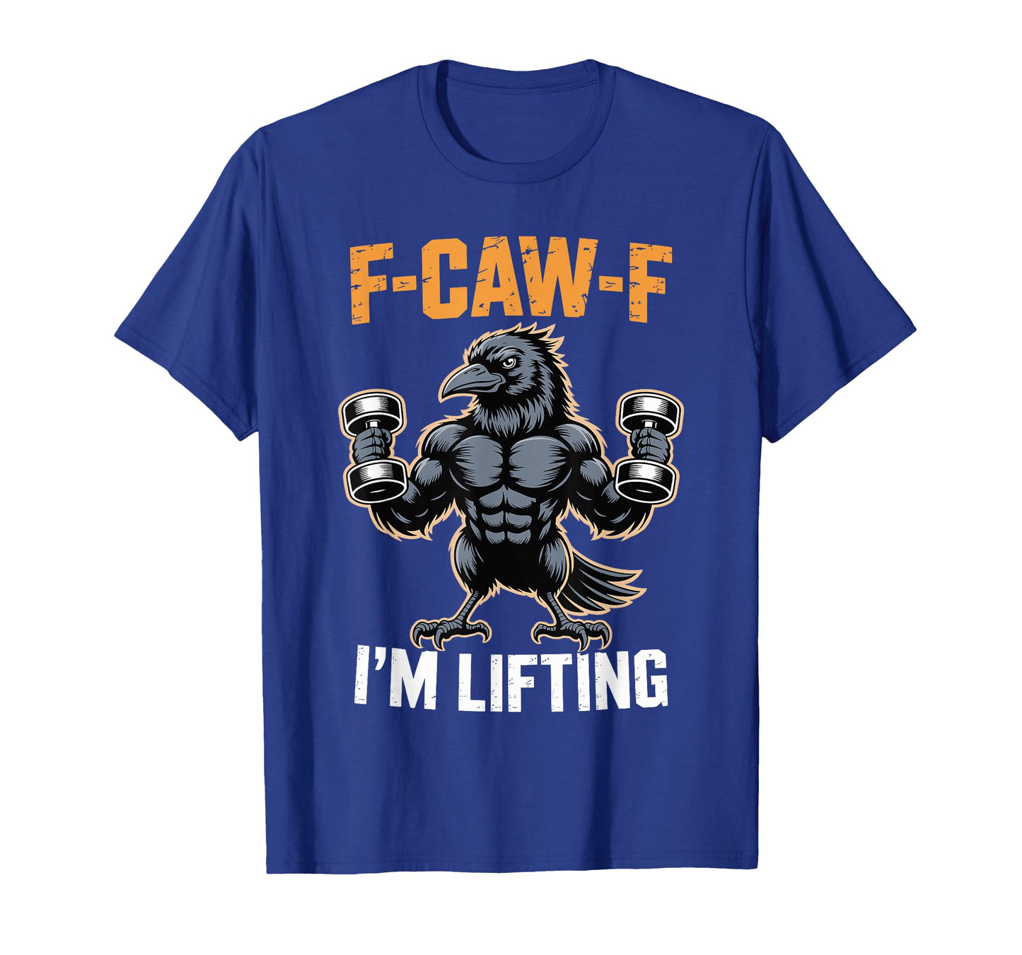 F-CAW-F I'm Lifting Funny Crow Gym Saying Humor Sarcastic T-Shirt