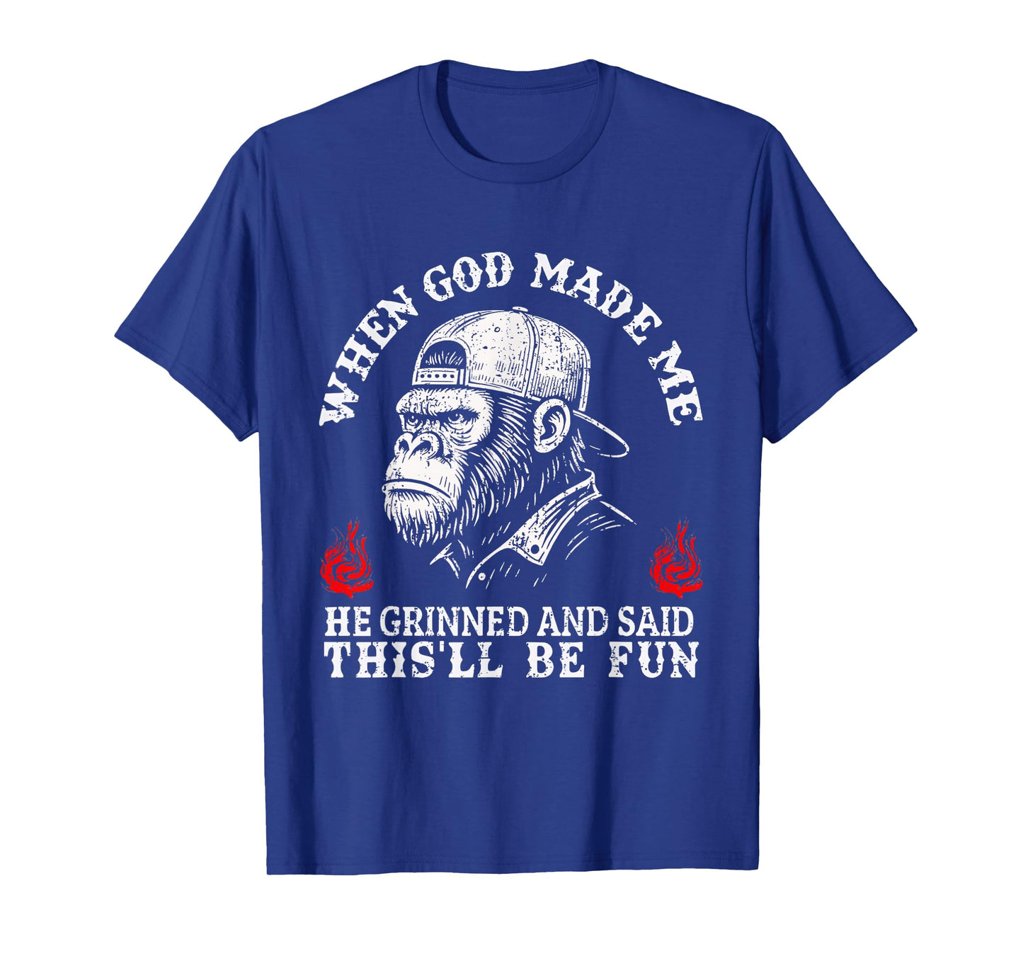 When God Made Me He Grinned and Said This'll Be Fun Monkey T-Shirt