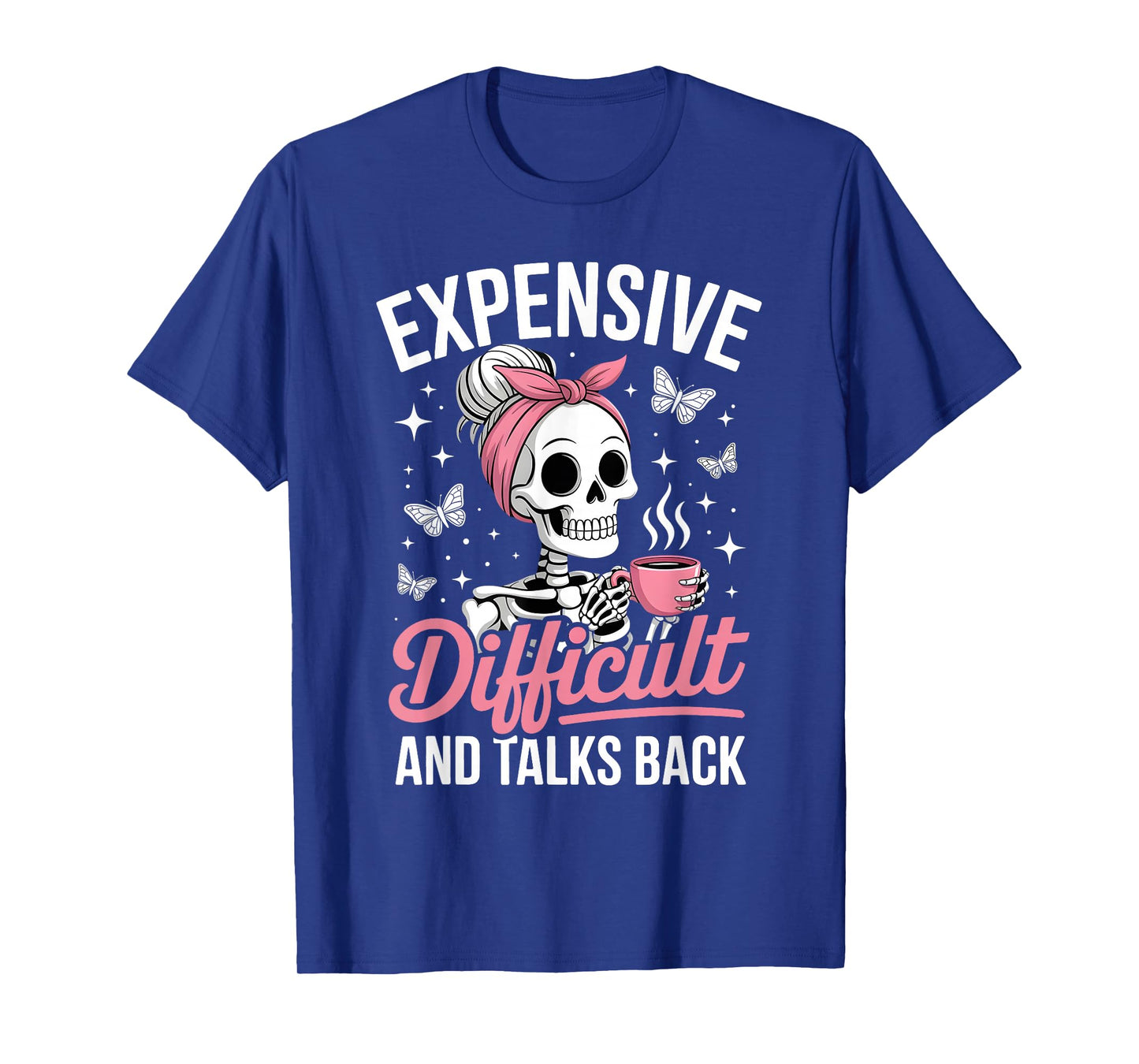 Expensive Difficult and Talks Back Messy Bun Skeleton Humor T-Shirt