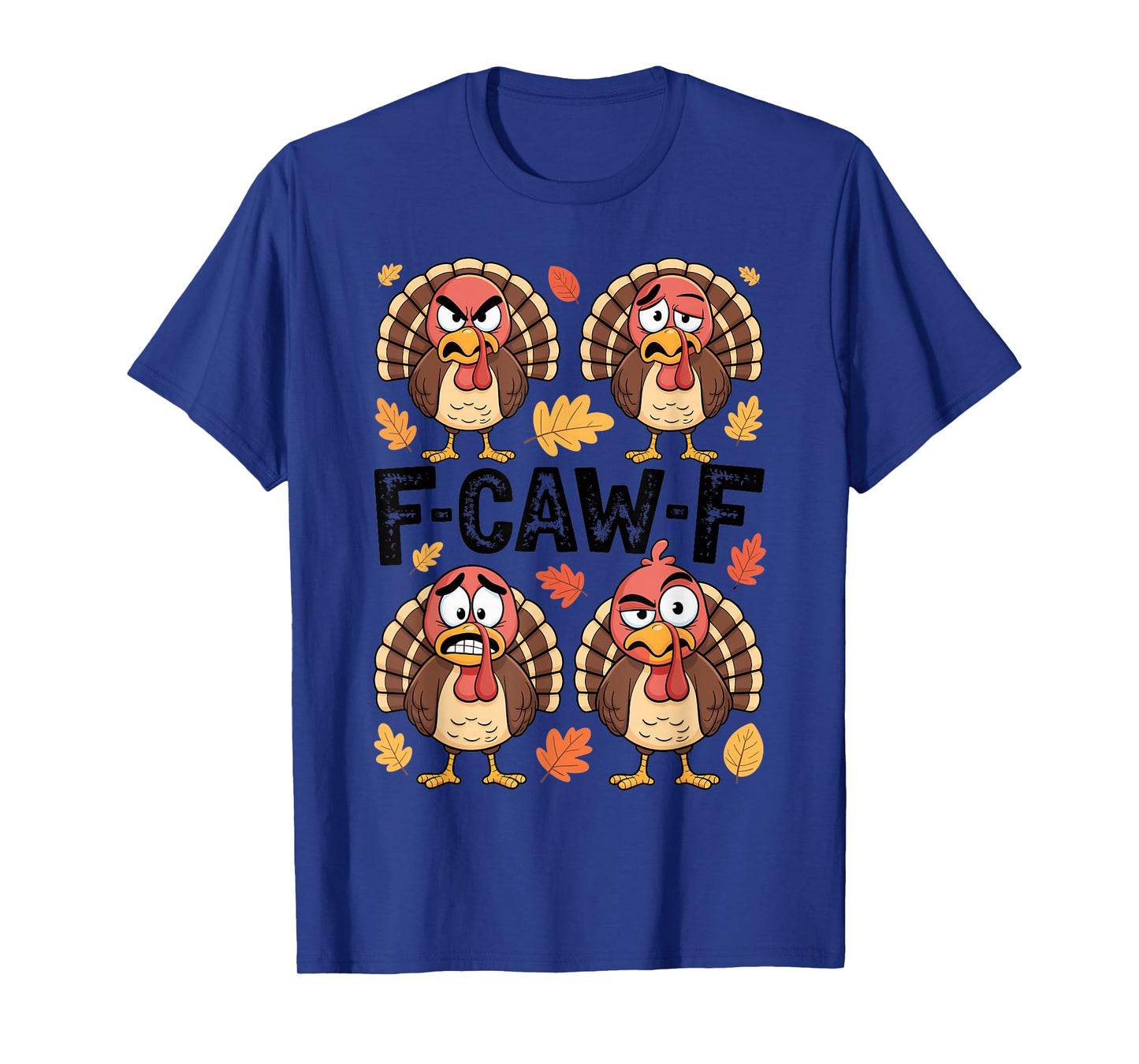 Thanksgiving F-CAW-F Turkey Emotion Humor Family Party Funny T-Shirt