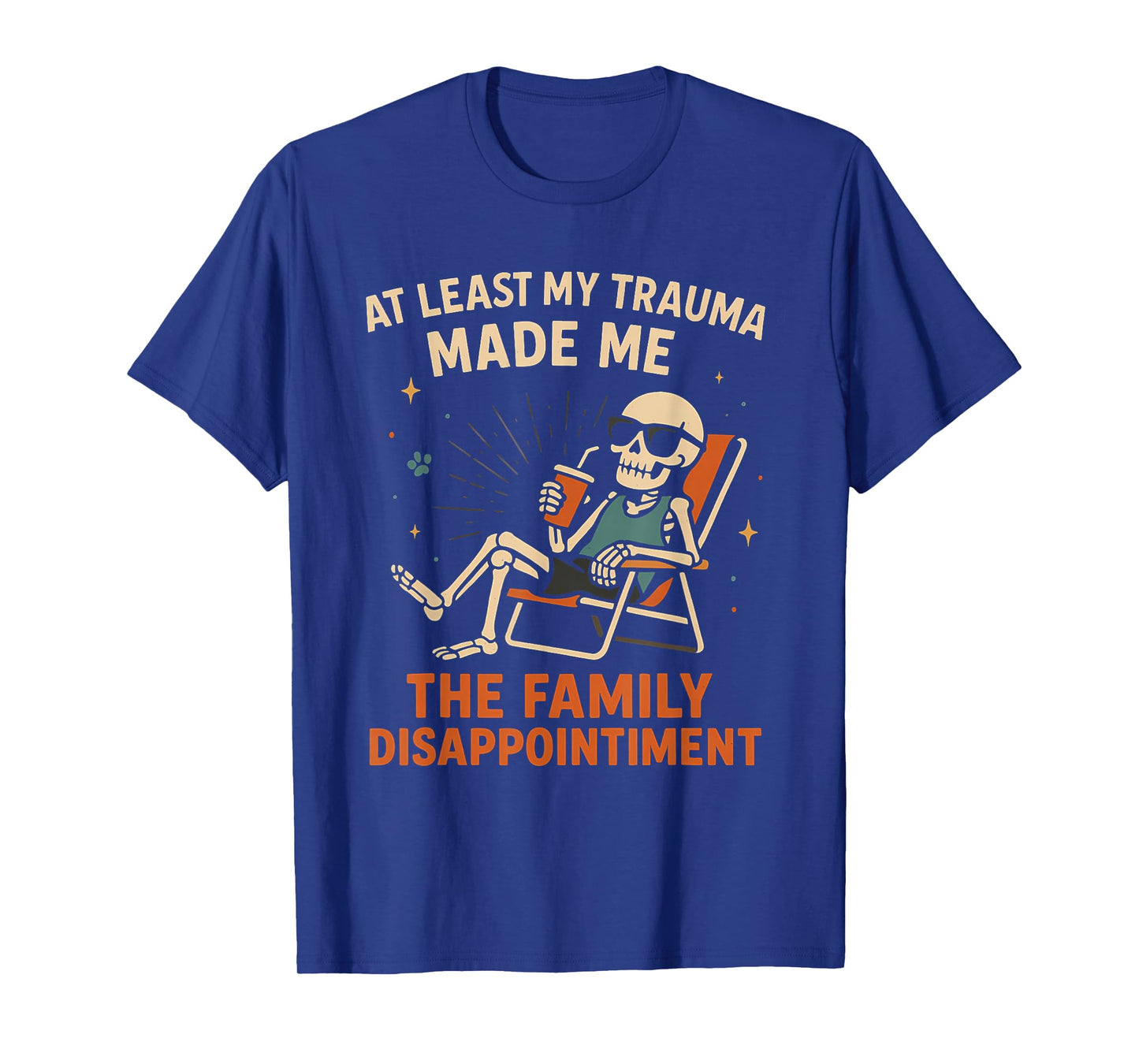 Trauma Made Me The Family Disappointment Funny Skeleton Gag T-Shirt