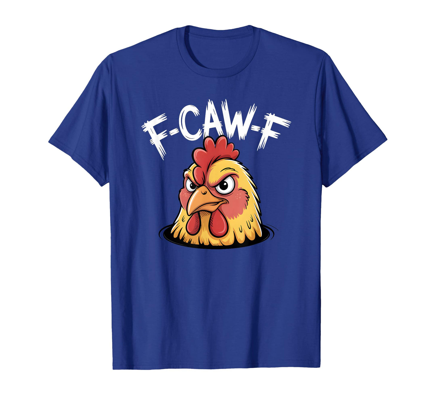 F-Caw-F Witty Angry Chicken Rooster Meme T-Shirt