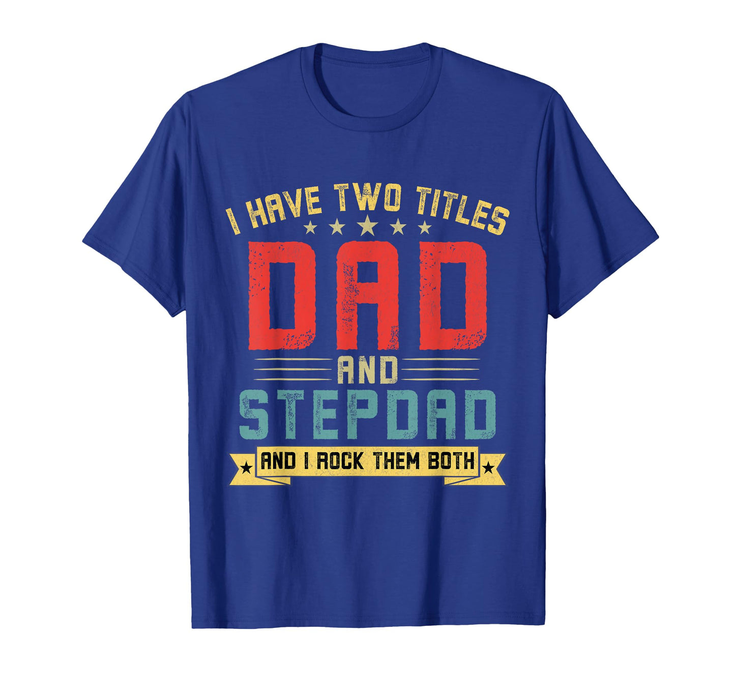 I Have Two Titles Dad And Stepdad Funny Stepdad Father's Day T-Shirt