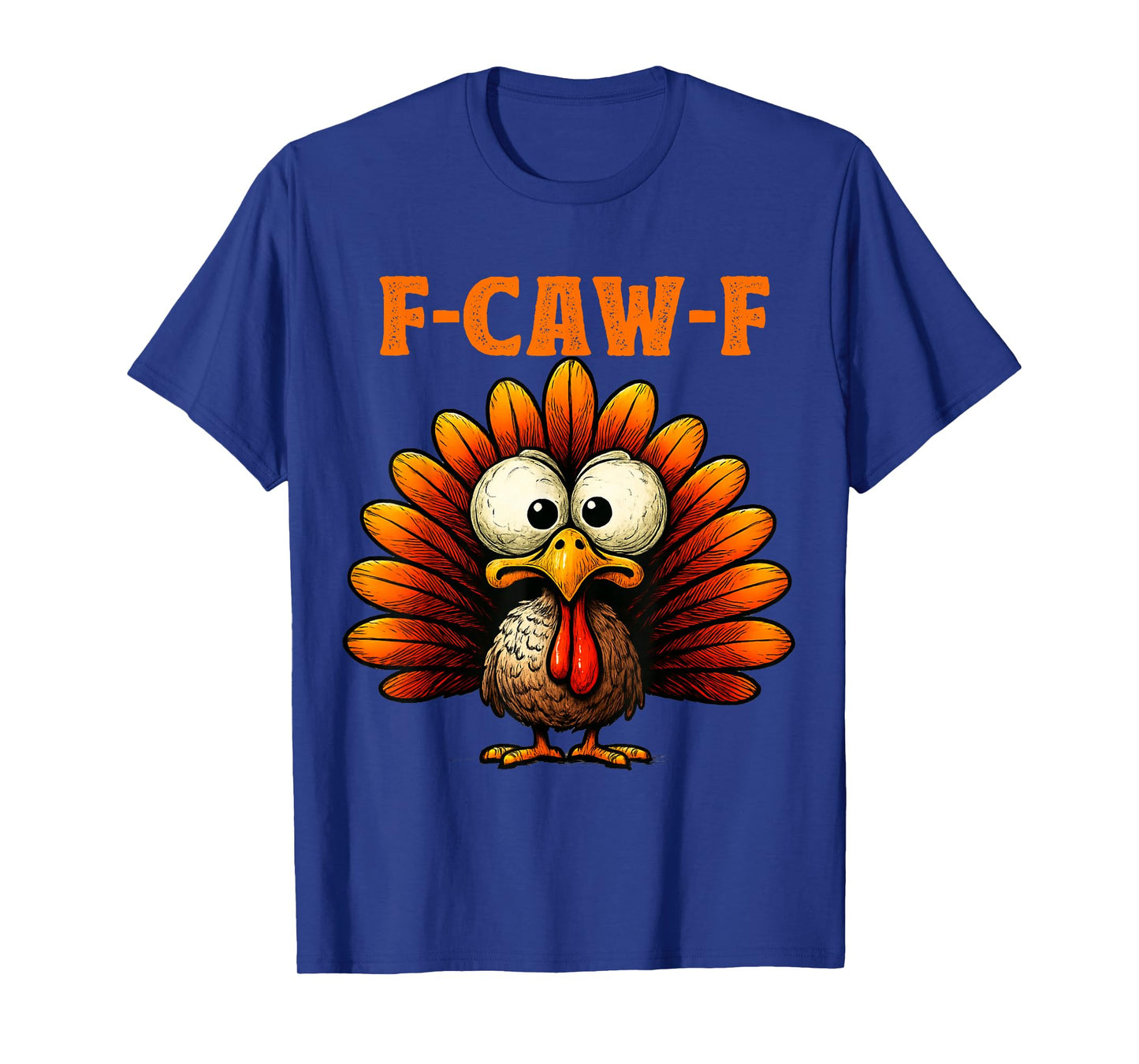 F Caw F Turkey Thanksgiving Funny Gobble Fcawf Gobbler T-Shirt