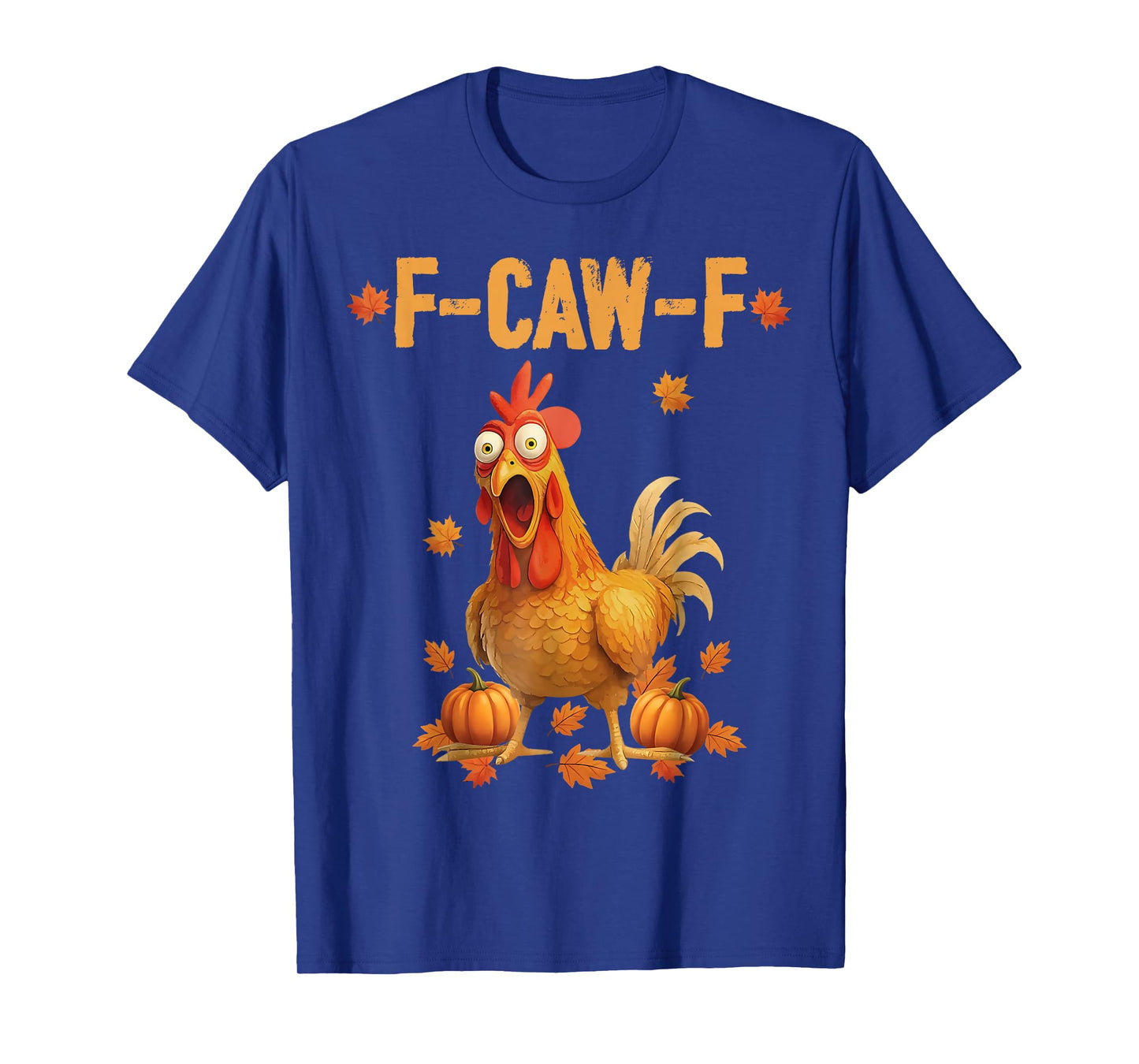F-Caw-F Funny Chicken Thanksgiving Humor Quote Rooster Meme T-Shirt