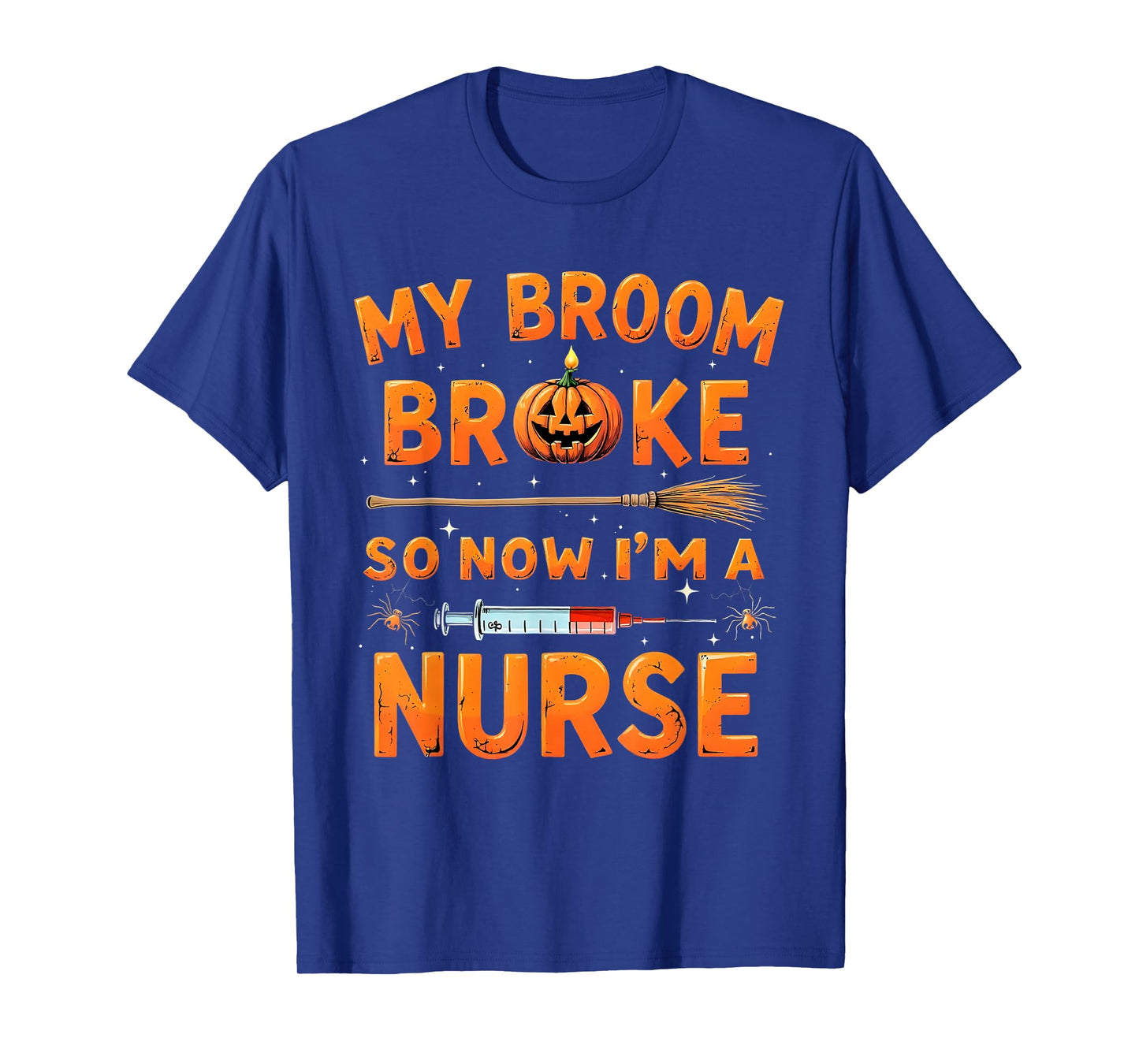 My Broom Broke So Now Im A Nurse Funny Halloween T-Shirt