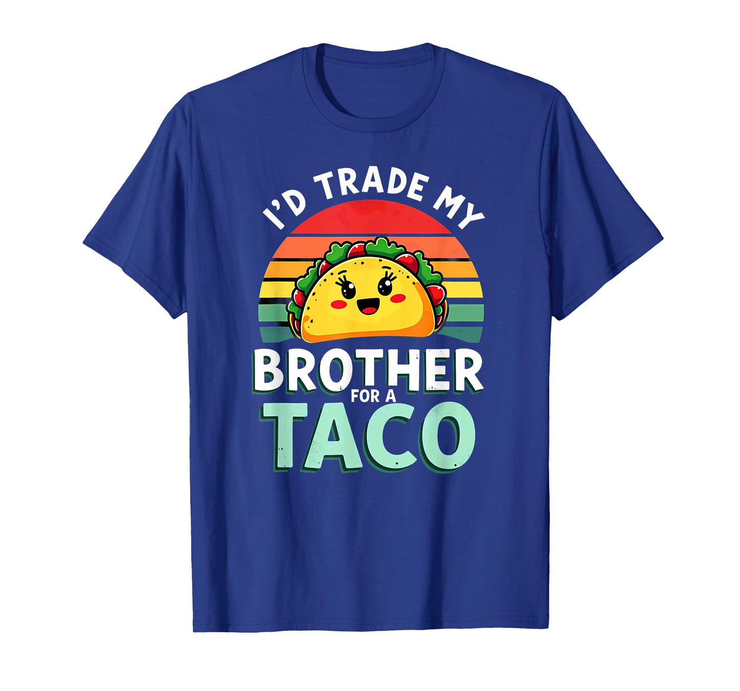 Humor Sister Sibling I'd Trade My Brother for A Taco T-Shirt