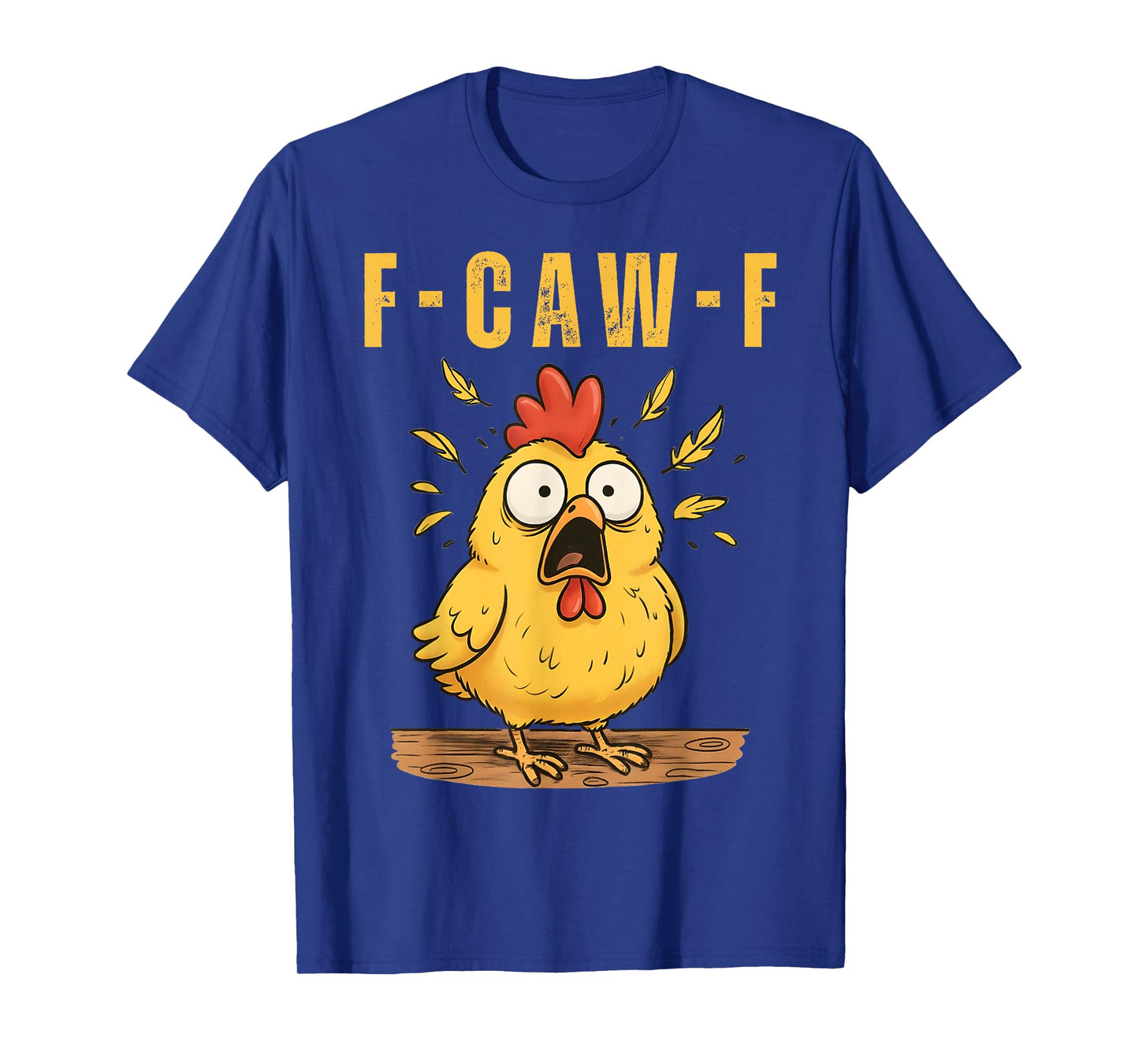 F-Caw-F Funny Chicken Sarcastic Humor Quote Rooster Meme T-Shirt
