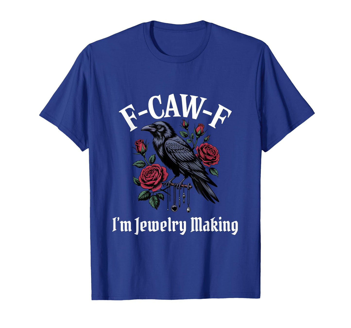 Funny F-Caw-F Jewelry Making Gothic T-Shirt