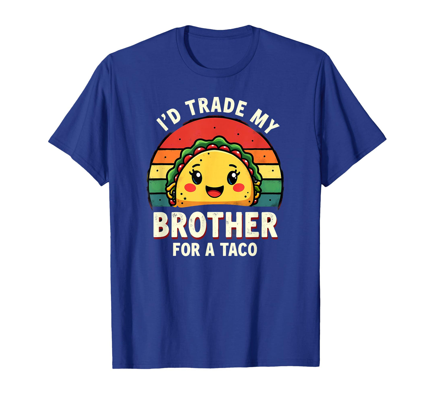 Humor Sister Sibling I'd Trade My Brother for A Taco T-Shirt