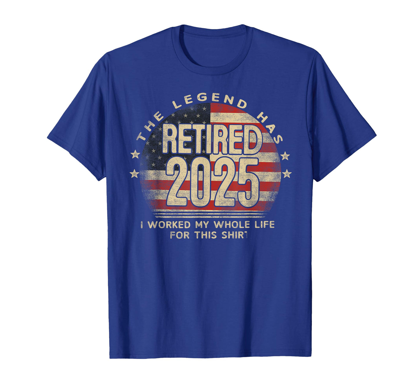 The Legend Has Retired 2025 I Worked My Whole Life US Flag T-Shirt
