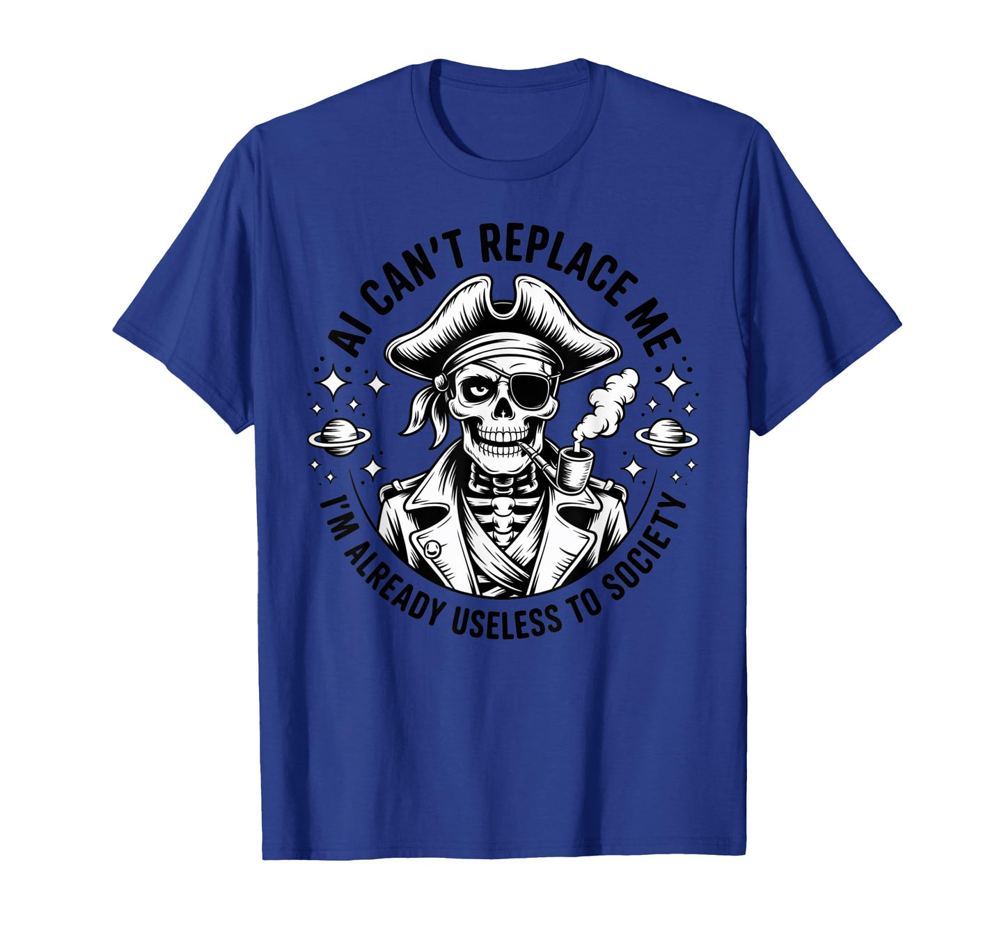 AI Canโt Replace Me Iโm Already Useless to Society Pirate T-Shirt