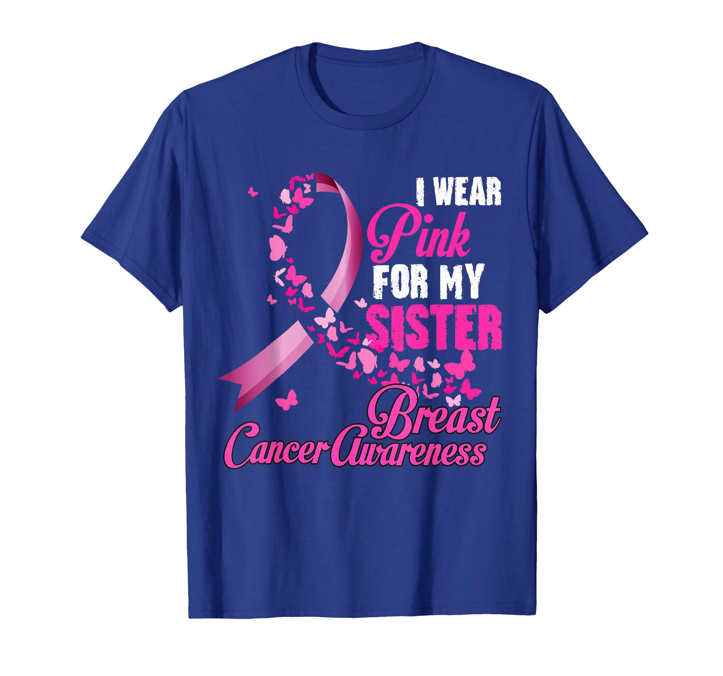 I Wear Pink For My Sister Breast Cancer Awareness Support T-Shirt