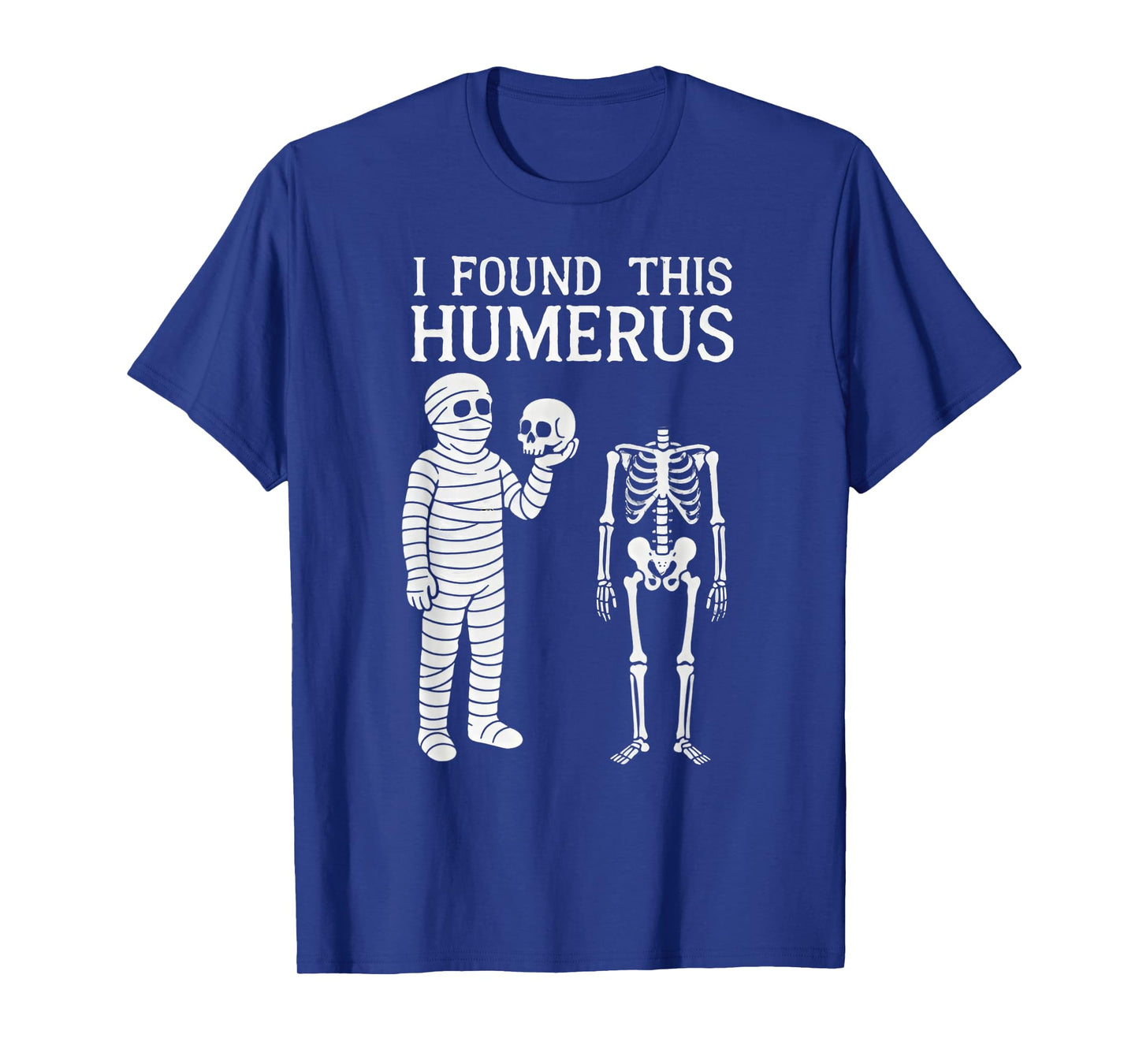 Halloween Skeleton i Found Humerus Funny Costume Men Women T-Shirt