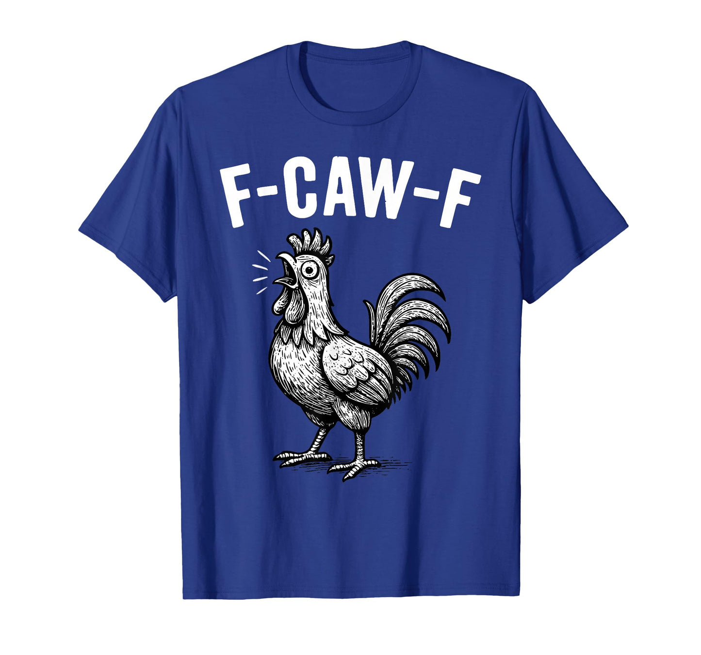 F-Caw-F Funny Chicken Humor F-Caw-F Quote Rooster Meme T-Shirt