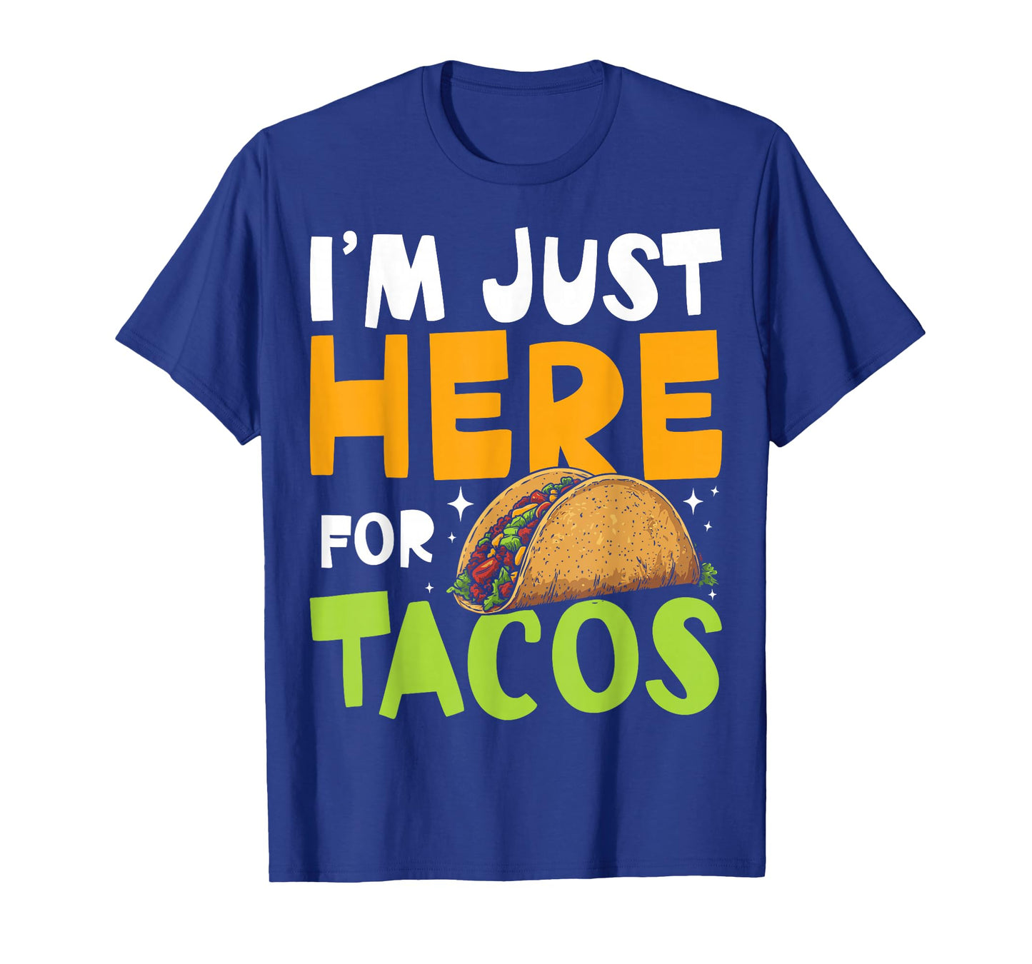 Iβm Just Here for Tacos Mexican Food T-Shirt