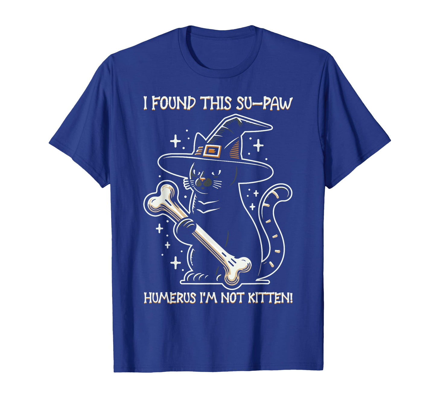 I Found This Su-Paw Humerus I'm Not Kitten - Cat Halloween T-Shirt