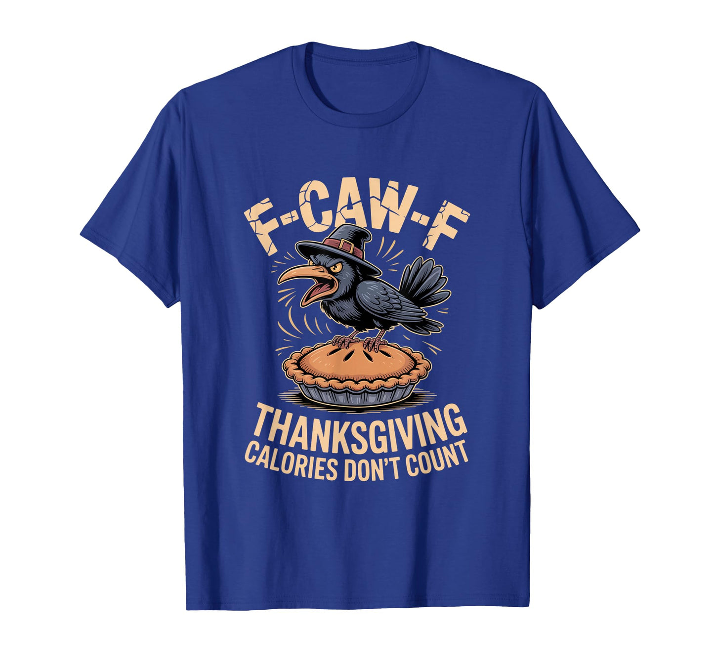 F-CAW-F Crow Thanksgiving Calories Don't Count Funny Turkey T-Shirt