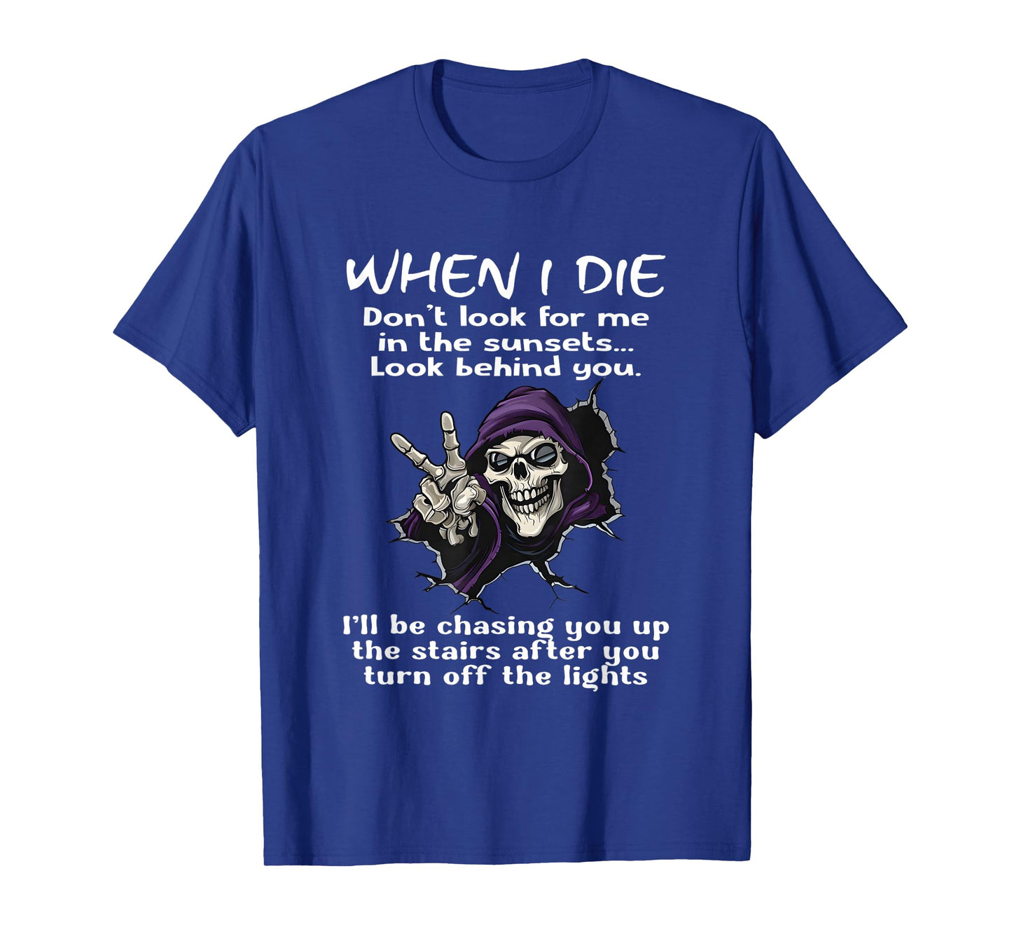 When I die Don't Look for me in The Sunsets Look Behind You T-Shirt