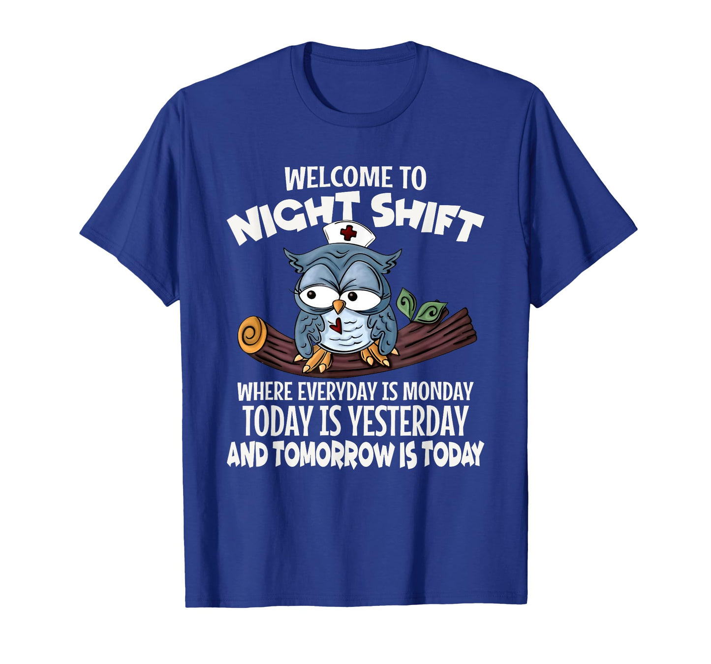 Welcome To Night Shift Where Everyday Is Monday Funny Nurse T-Shirt