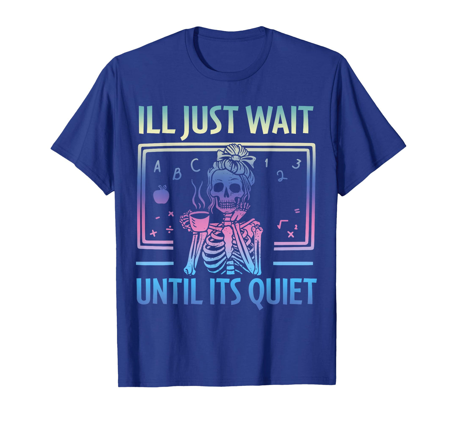I'll Just Wait Until It's Quiet Skeleton Messy Bun Teacher T-Shirt