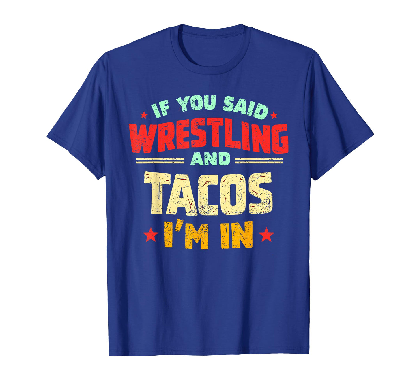 If You Said Wrestling and Tacos I'm in Funny Wrestler Taco T-Shirt