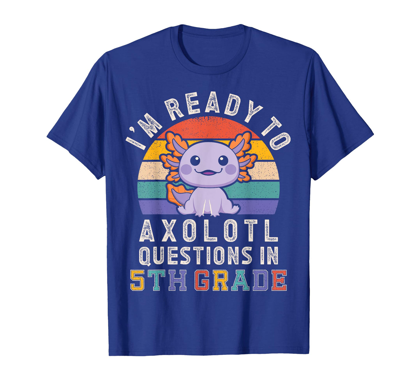 I'm Ready to Axolotl Questions in 5th Grade Back to School T-Shirt