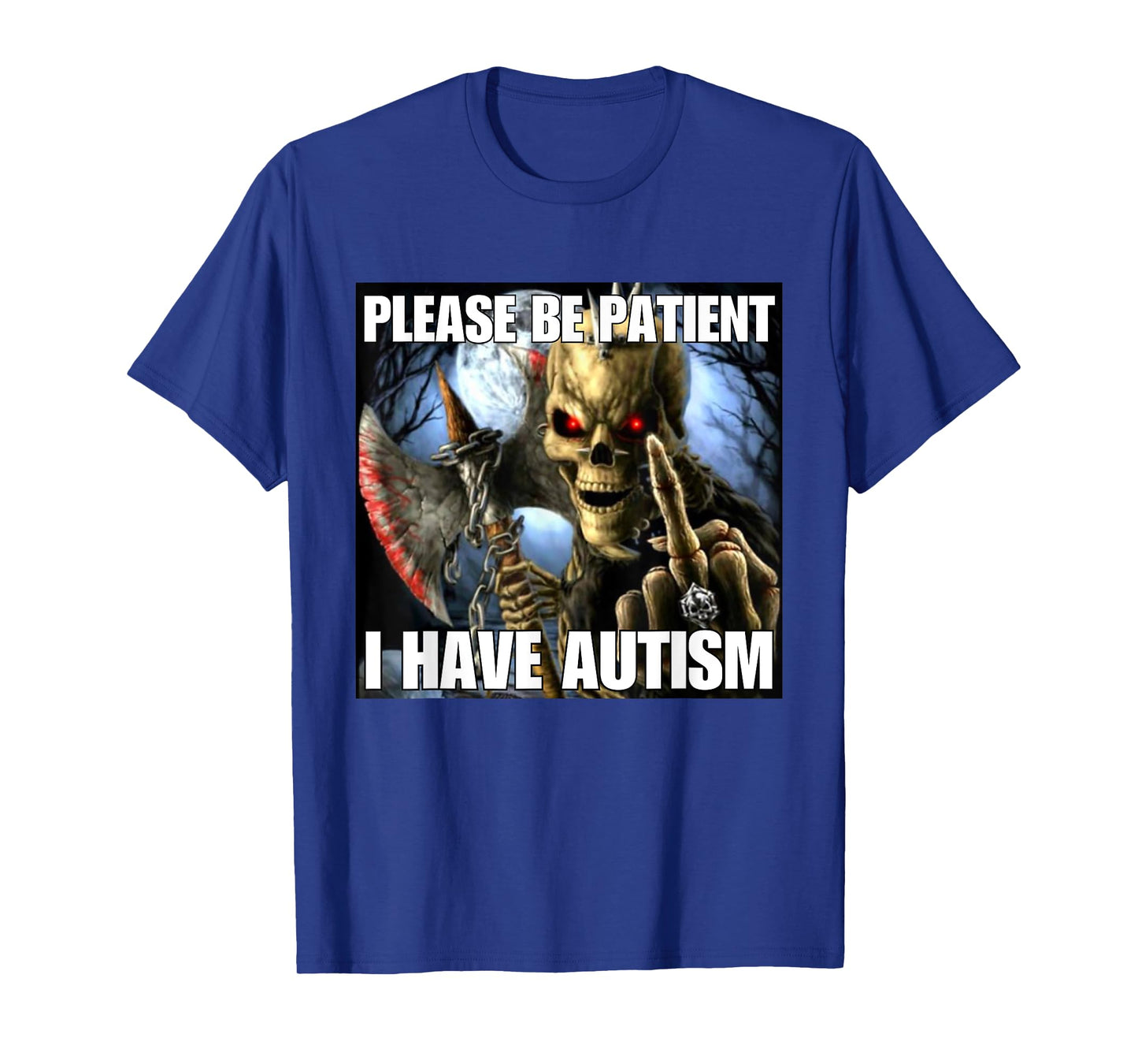 Please Be Patient I Have Autism Funny Hard Skeleton Meme T-Shirt