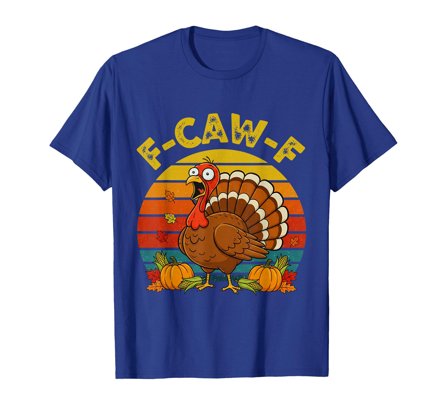 Retro F-CAW-F Turkey Thanksgiving FCAWF Screaming Sarcastic T-Shirt
