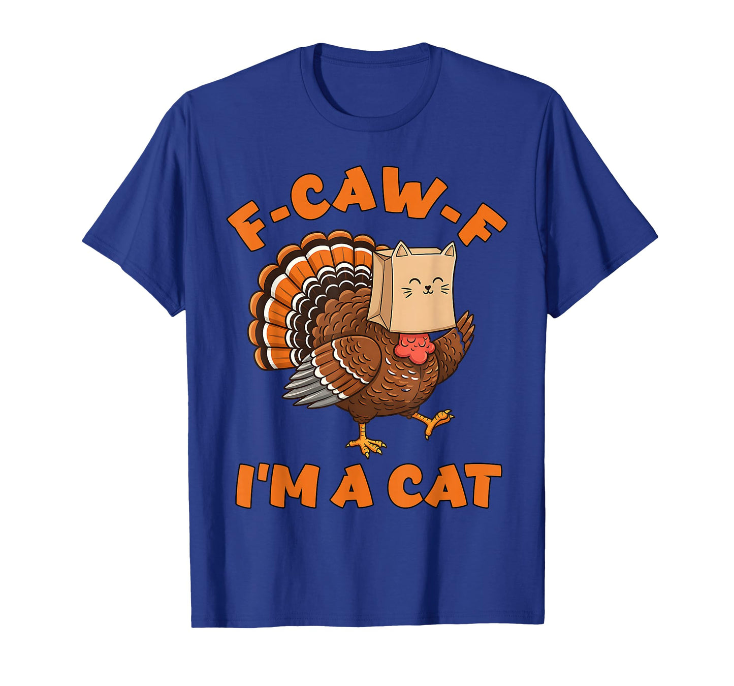 Turkey F-CAW-F Thanksgiving Men Women Turkey I'm a Cat T-Shirt