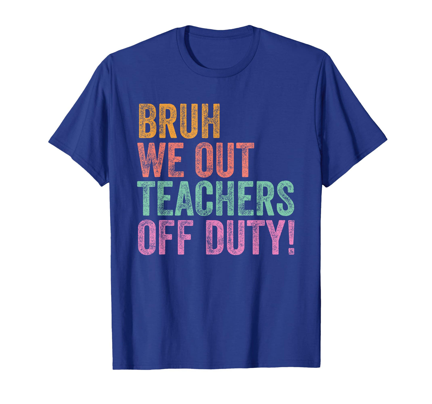 End Of The Year Last Day Bruh We Out Teacher Off Duty T-Shirt