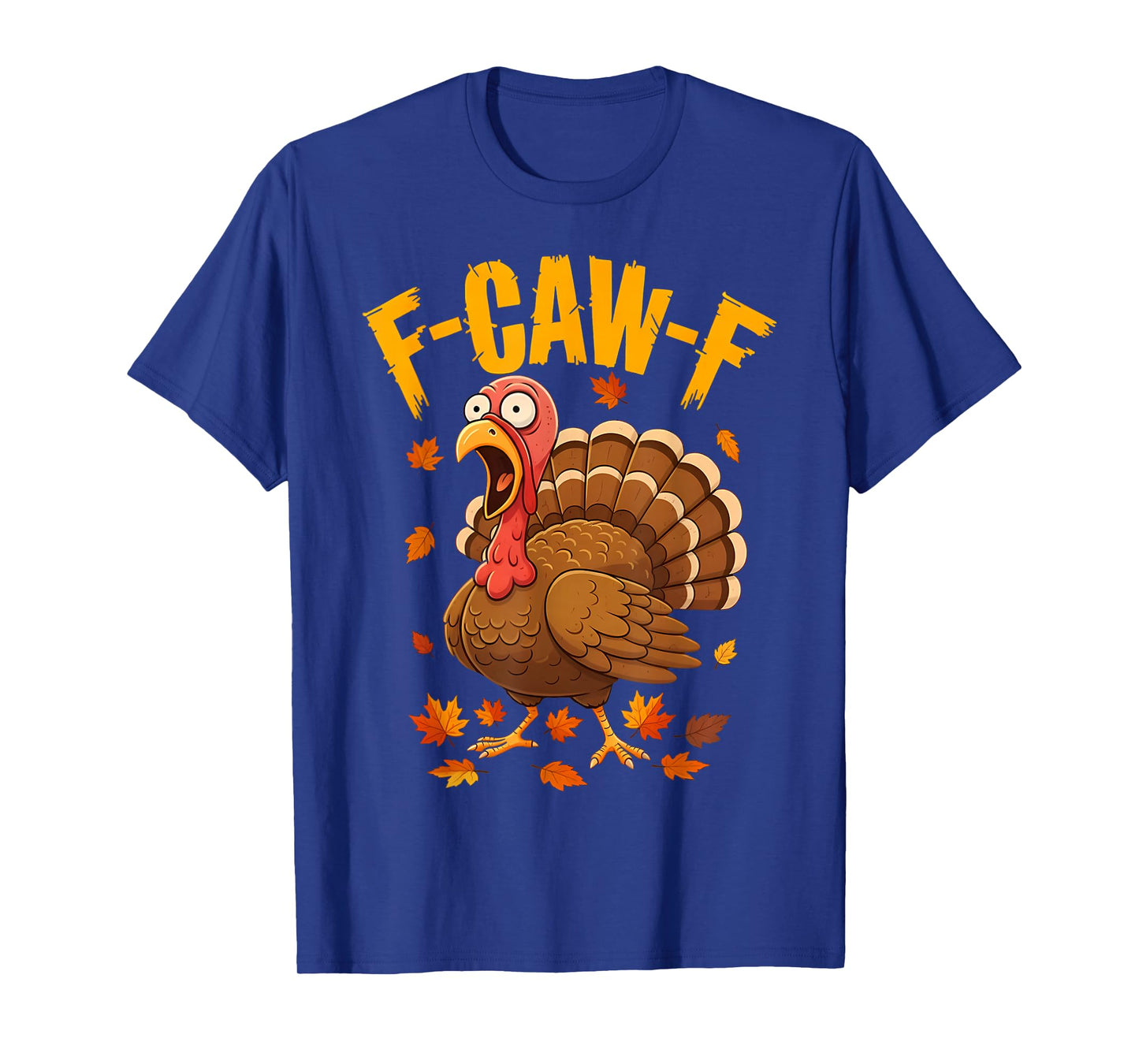 Funny Thanksgiving Turkey F-CAW-F Screaming Sarcastic Pun T-Shirt