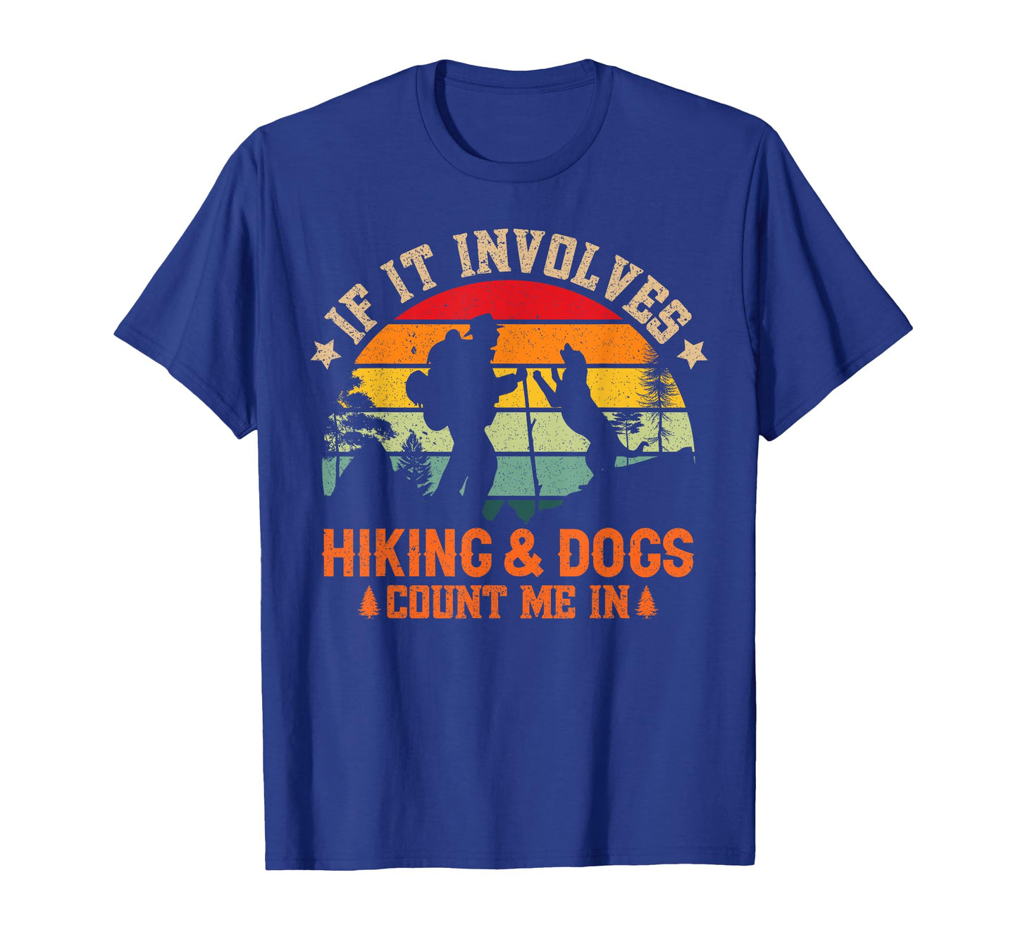 If It Involves Hiking And Dogs Count Me In - Funny Dog Lover T-Shirt for Men Women