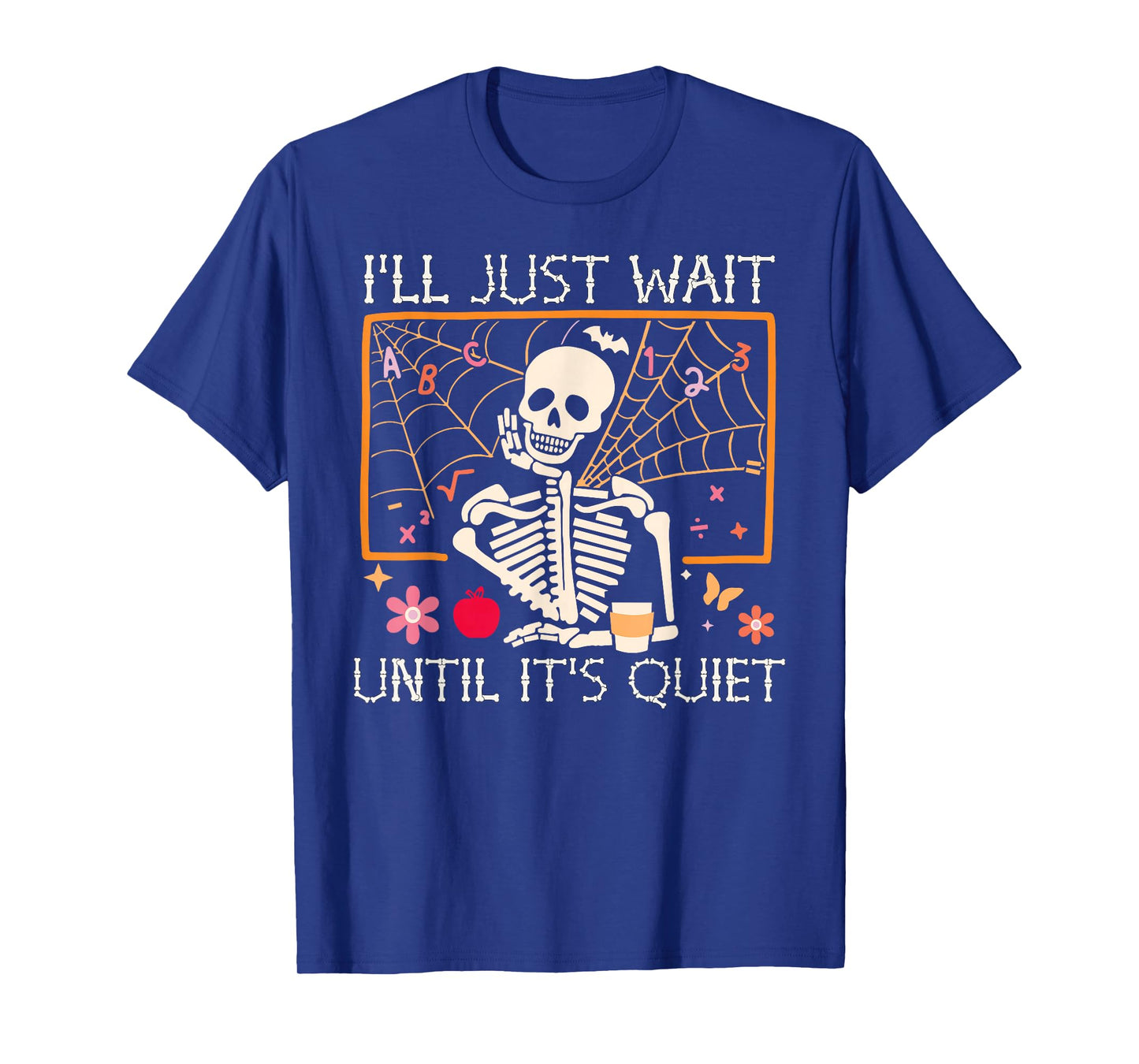 I'll Just Wait Until It's Quiet Skeleton Halloween Teacher T-Shirt
