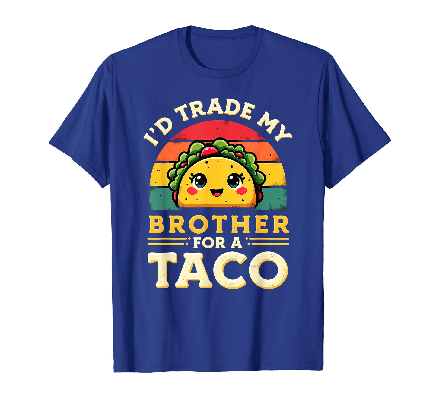 Humor Sister Sibling I'd Trade My Brother for A Taco T-Shirt
