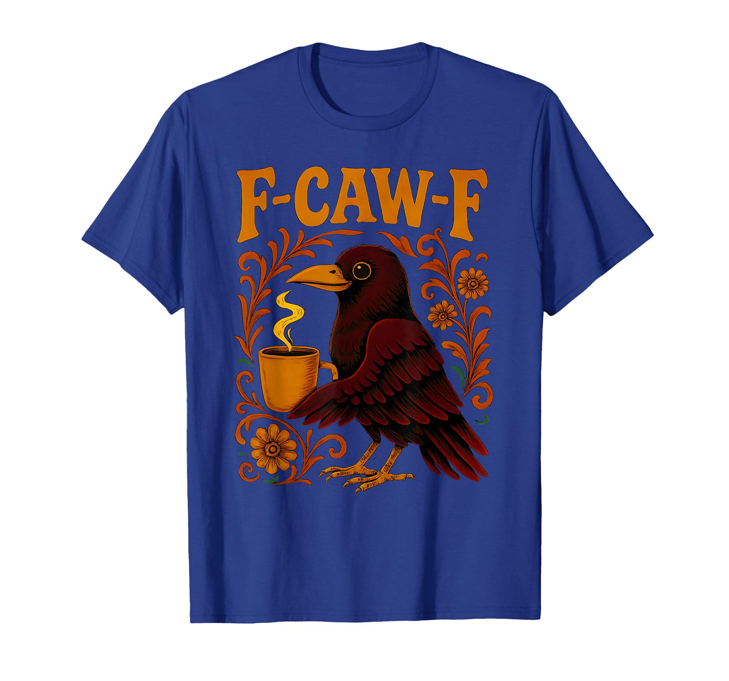 Coffee F Caw F Women Crow F-Caw-F Black Bird Floral Raven T-Shirt