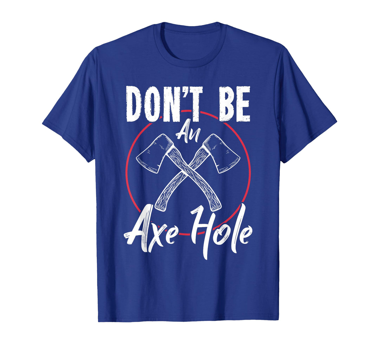 Don't Be An Axe Hole Shirt Ax Axe Throwing T-Shirt