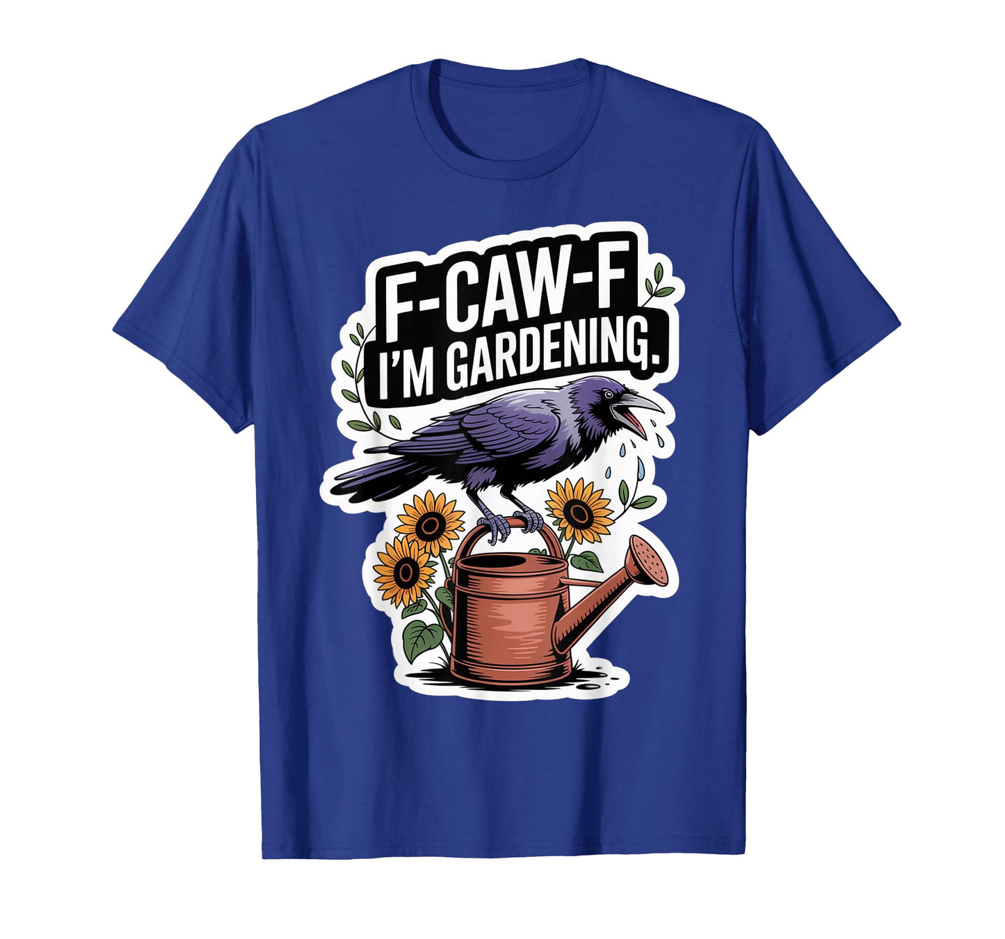 F-CAW-F Funny Crow Gardening Snarky for Women T-Shirt