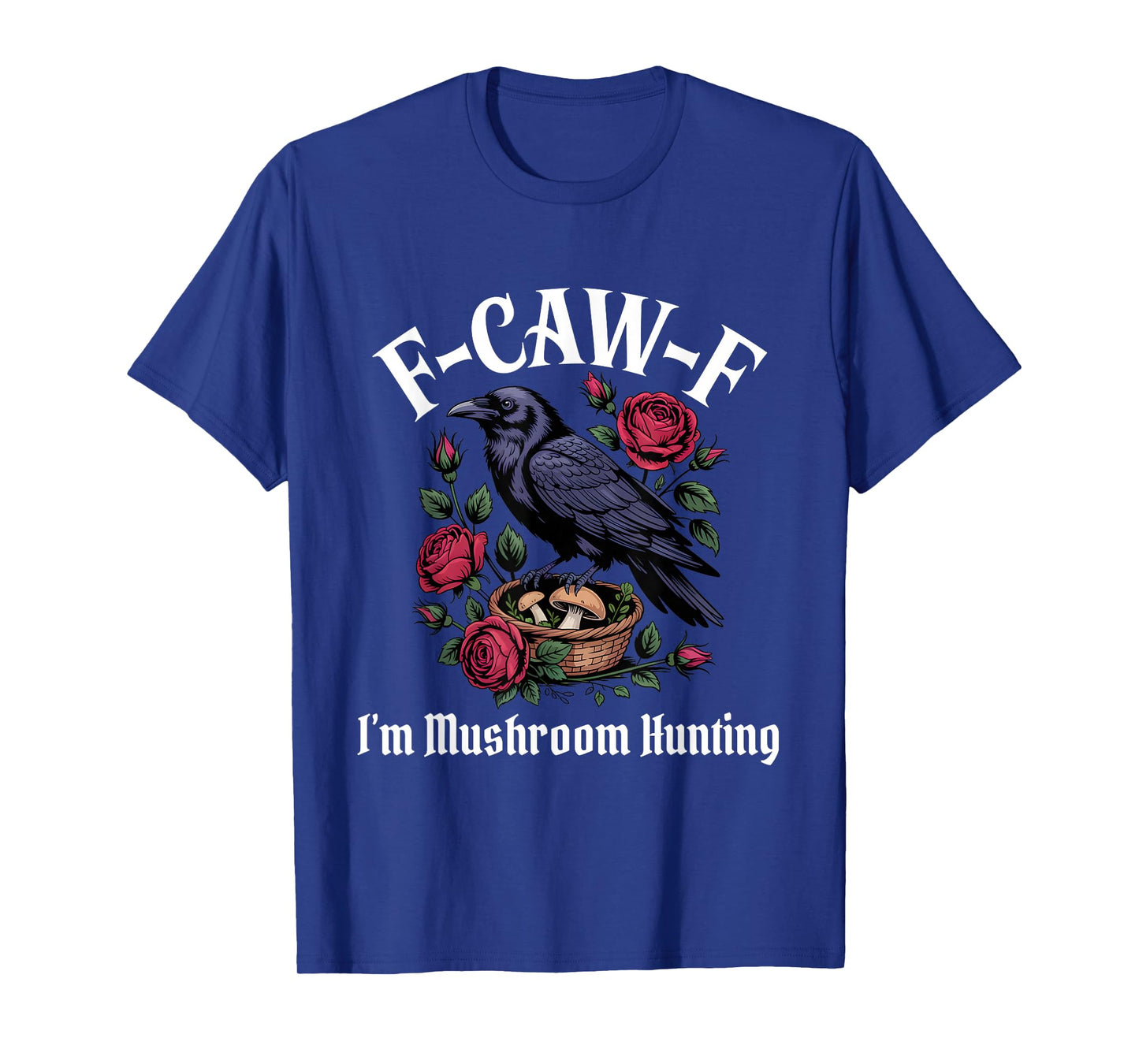 Funny F-Caw-F Mushroom Hunting Gothic T-Shirt