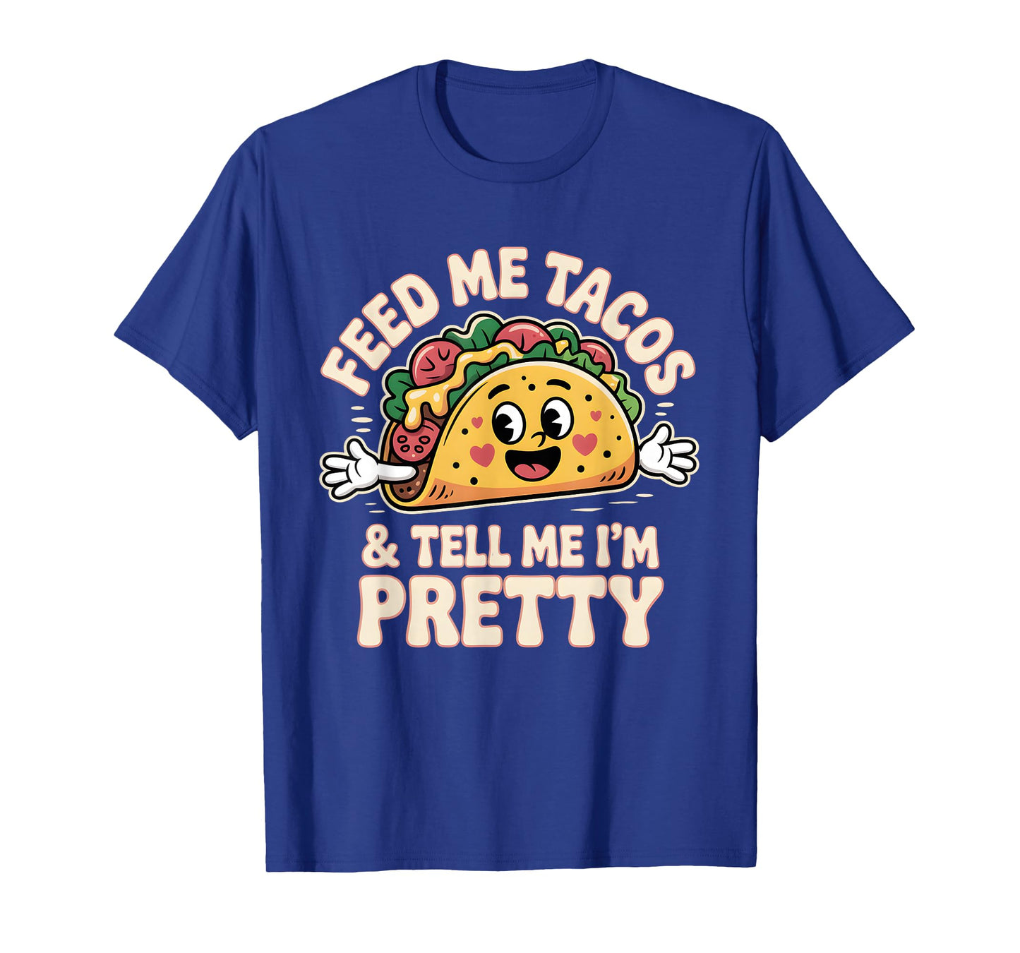 Feed Me Tacos and Tell Im Pretty Funny Taco Lover Humor T-Shirt